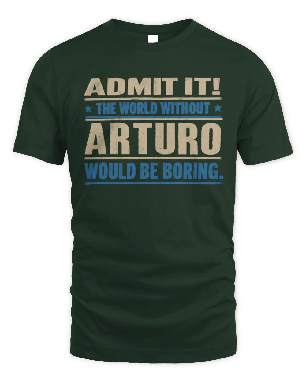 ARTURO TP68-K2-968 – Personalized Funny Quote Apparel “The World Without NAME Would Be Boring” - Unisex Standard T-Shirt - Forest Green