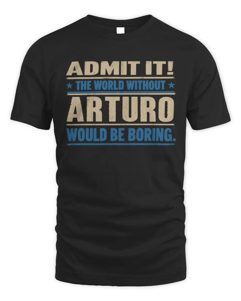 ARTURO TP68-K2-968 – Personalized Funny Quote Apparel “The World Without NAME Would Be Boring” - Unisex Standard T-Shirt - Black