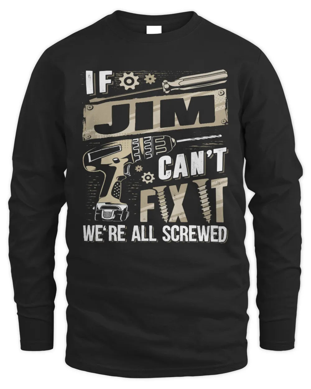 JIM TX03 P02 - Personalized Handyman Mechanic Shirt “If NAME Can’t Fix It, We’re All Screwed” - Men's Long Sleeved T-Shirt - Black