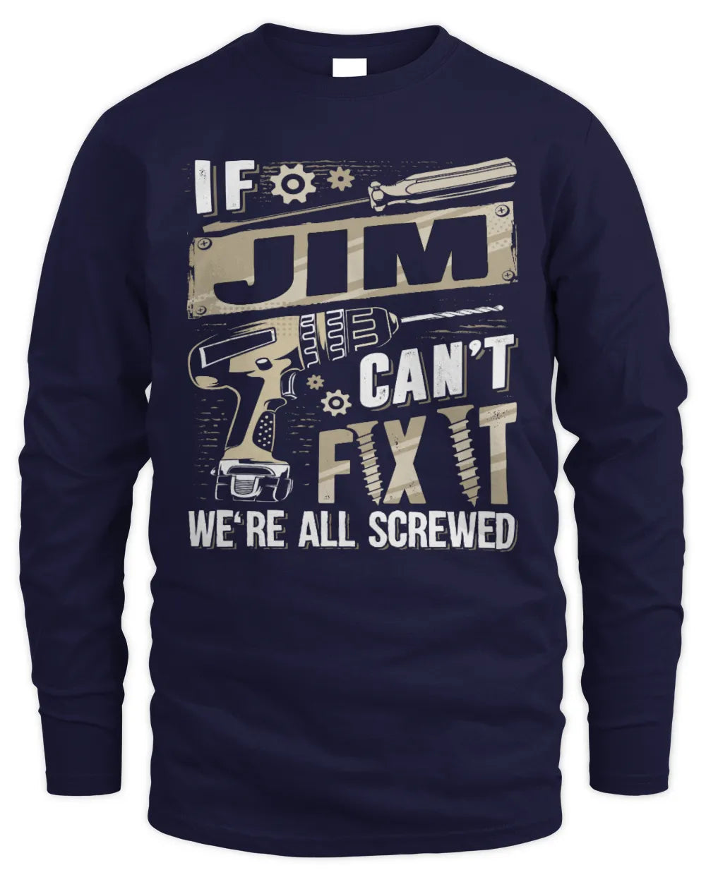 JIM TX03 P02 - Personalized Handyman Mechanic Shirt “If NAME Can’t Fix It, We’re All Screwed” - Men's Long Sleeved T-Shirt - Navy