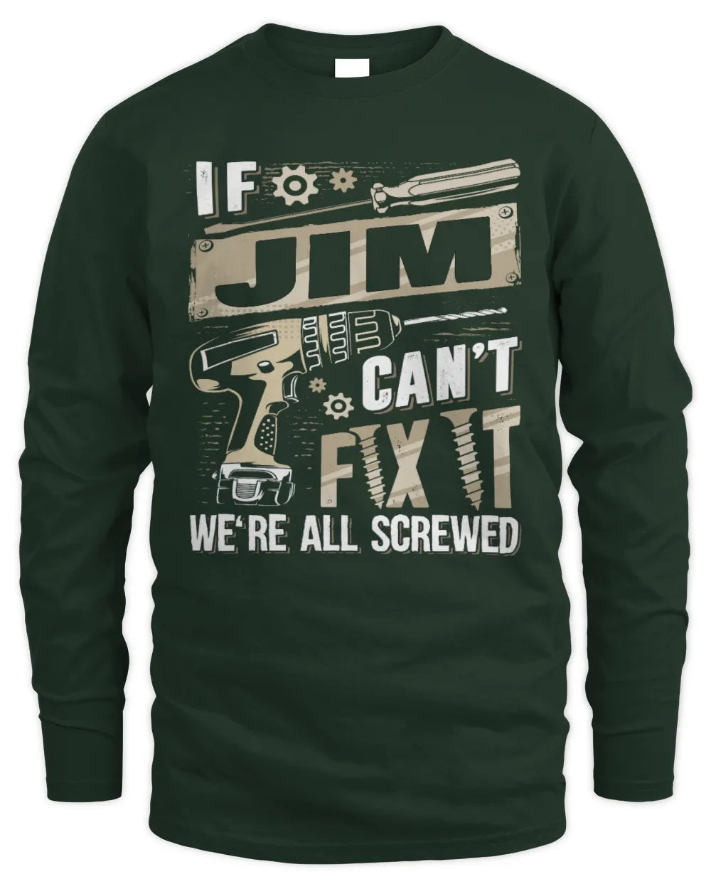 JIM TX03 P02 - Personalized Handyman Mechanic Shirt “If NAME Can’t Fix It, We’re All Screwed” - Men's Long Sleeved T-Shirt - Forest Green