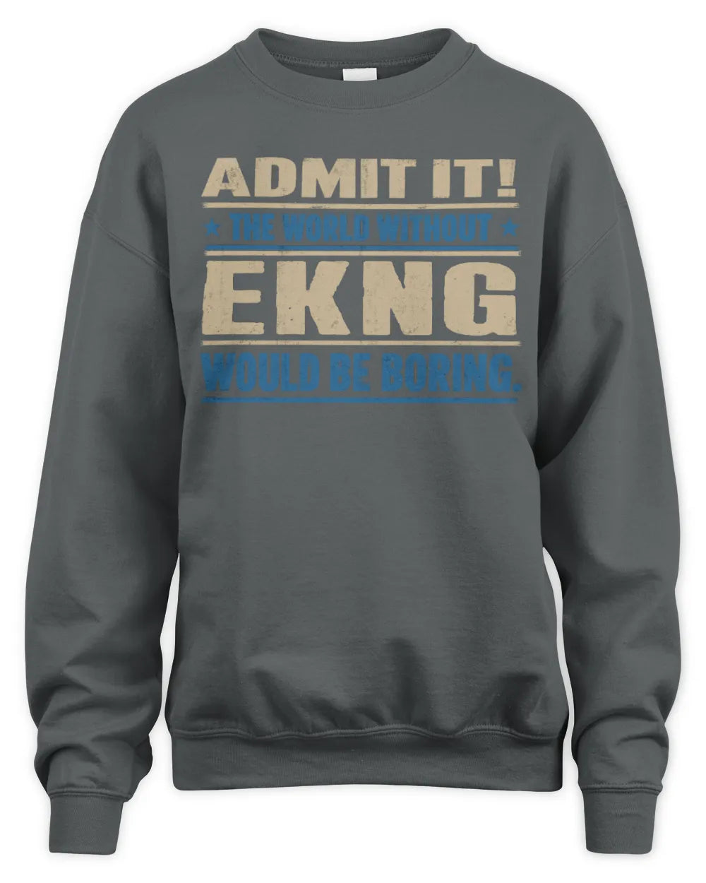 EKNG TP68-K2-968 – Personalized Funny Quote Apparel “The World Without NAME Would Be Boring” - Unisex Sweatshirt - Charcoal