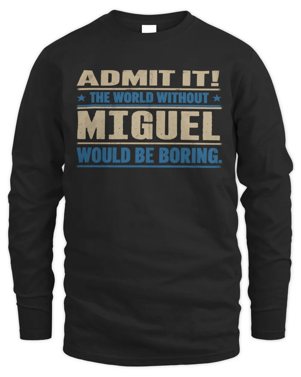 MIGUEL TP68-K2-968 – Personalized Funny Quote Apparel “The World Without NAME Would Be Boring” - Men's Long Sleeved T-Shirt - Black