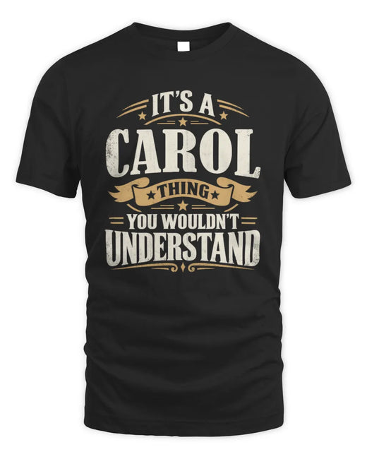 CAROL P08 TH51 - Personalized “It’s a/an [NAME] Thing – You Wouldn’t Understand” Shirt