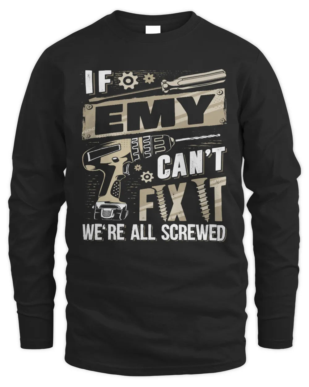EMY TX03 P02 - Personalized Handyman Mechanic Shirt “If NAME Can’t Fix It, We’re All Screwed” - Men's Long Sleeved T-Shirt - Black