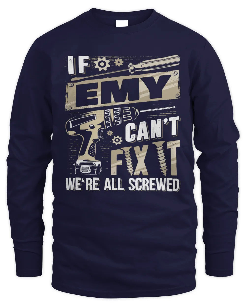EMY TX03 P02 - Personalized Handyman Mechanic Shirt “If NAME Can’t Fix It, We’re All Screwed” - Men's Long Sleeved T-Shirt - Navy