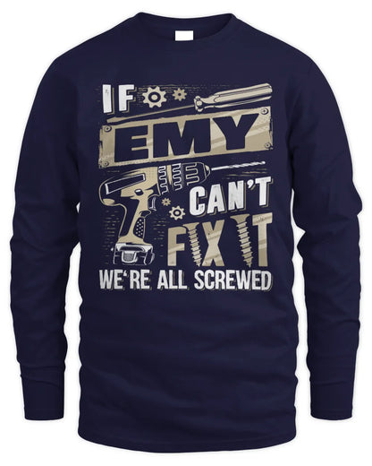 EMY TX03 P02 - Personalized Handyman Mechanic Shirt “If NAME Can’t Fix It, We’re All Screwed” - Men's Long Sleeved T-Shirt - Navy