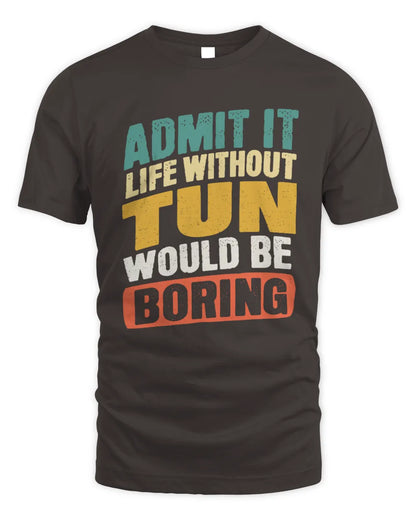 TUN TP88-K4-229
Personalized Funny Quote Apparel “Life Without NAME Would Be Boring” - Unisex Standard T-Shirt - Dark Chocolate