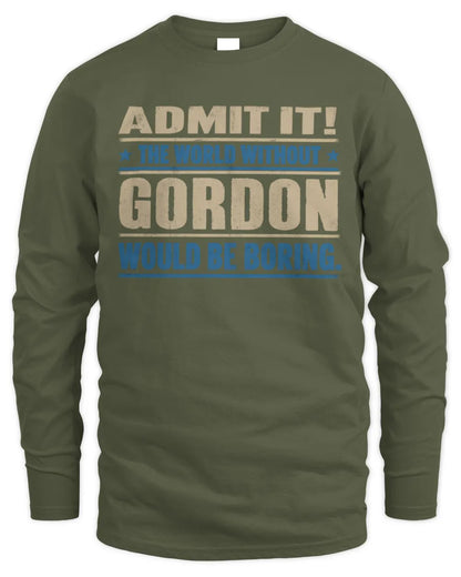 GORDON TP68-K2-968 – Personalized Funny Quote Apparel “The World Without NAME Would Be Boring” - Men's Long Sleeved T-Shirt - Military Green