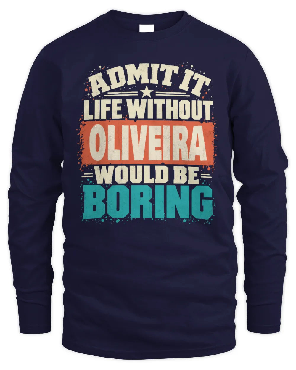 OLIVEIRA P02-TH11-226 Personalized Admit It Life Without [Name] Would Be Boring T-Shirt - Custom Name Funny Gift - Men's Long Sleeved T-Shirt - Navy