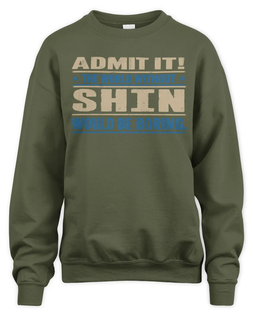 SHIN TP68-K2-968 – Personalized Funny Quote Apparel “The World Without NAME Would Be Boring” - Unisex Sweatshirt - Military Green