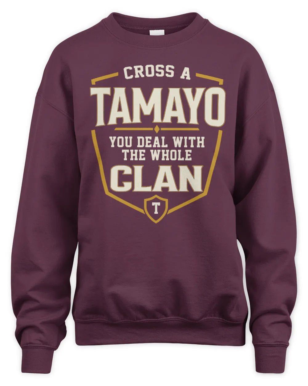 TAMAYO NT1-K008 Cross A/An NAME, You Deal With the Whole Clan | Personalized Vintage T-Shirt - Unisex Sweatshirt - Maroon