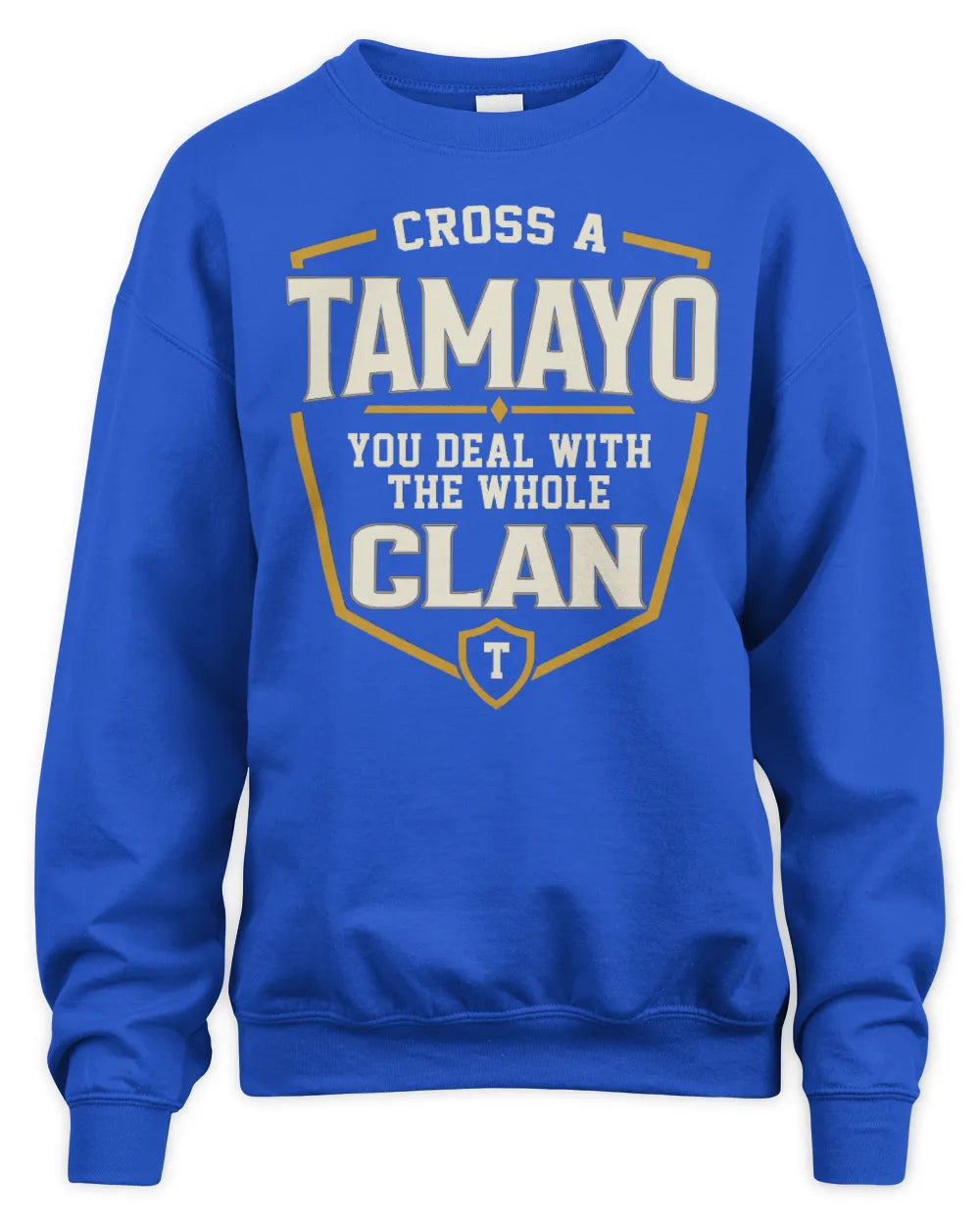 TAMAYO NT1-K008 Cross A/An NAME, You Deal With the Whole Clan | Personalized Vintage T-Shirt - Unisex Sweatshirt - Royal