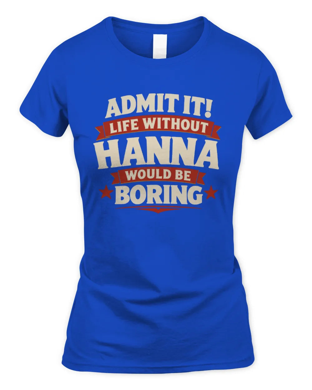 HANNA P4 KT003 Personalized Funny Quote Apparel “Life Without NAME Would Be Boring” - Women's Standard T-Shirt - Royal