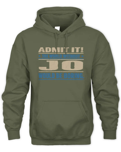 JO TP68-K2-968 – Personalized Funny Quote Apparel “The World Without NAME Would Be Boring” - Unisex Hoodie - Military Green