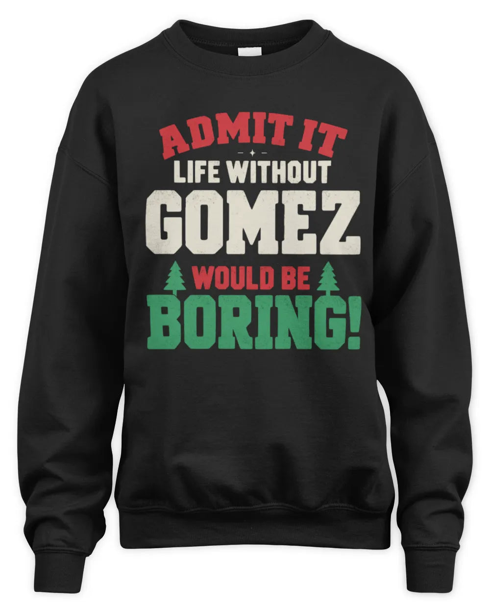 GOMEZ P5 TH08 Christmas T-Shirt – “Life Without NAME Would Be Boring” - Unisex Sweatshirt - Black