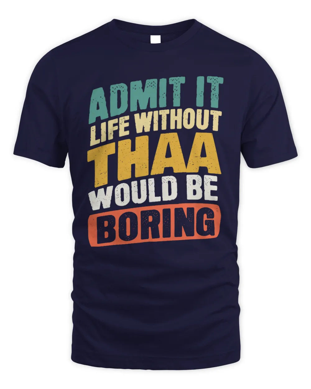 THAA TP88-K4-229
Personalized Funny Quote Apparel “Life Without NAME Would Be Boring” - Unisex Standard T-Shirt - Navy
