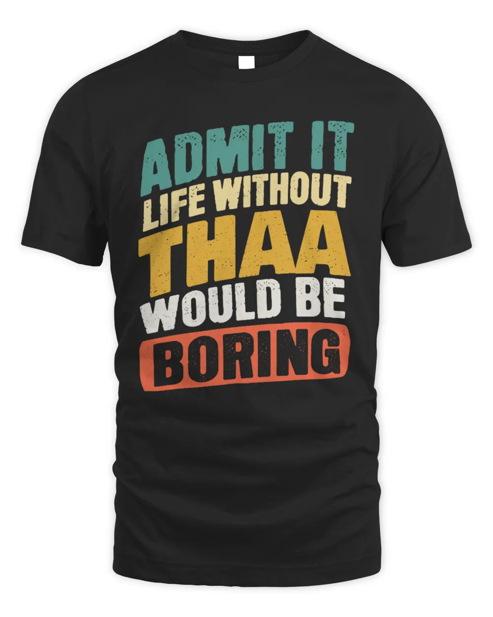 THAA TP88-K4-229
Personalized Funny Quote Apparel “Life Without NAME Would Be Boring” - Unisex Standard T-Shirt - Black