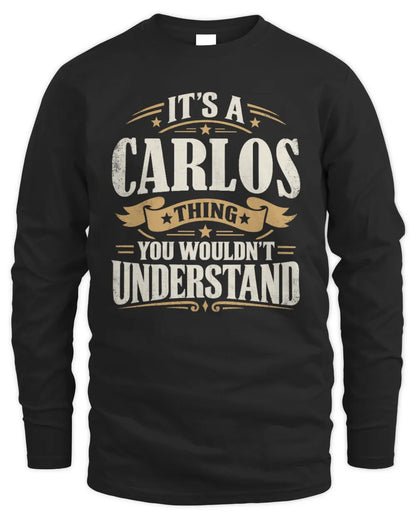 CARLOS P08 TH51 - Personalized “It’s a/an [NAME] Thing – You Wouldn’t Understand” Shirt - Men's Long Sleeved T-Shirt - Black