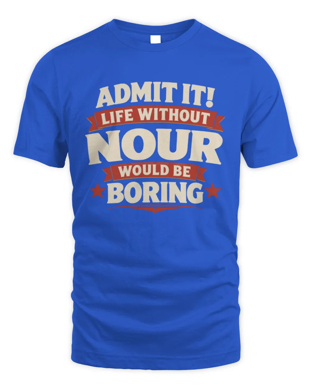 NOUR P4 KT003 Personalized Funny Quote Apparel “Life Without NAME Would Be Boring” - Unisex Standard T-Shirt - Royal