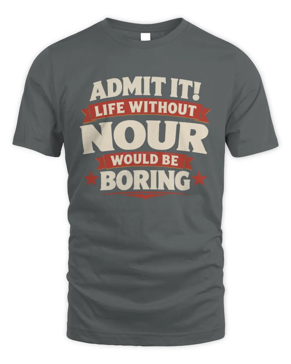 NOUR P4 KT003 Personalized Funny Quote Apparel “Life Without NAME Would Be Boring” - Unisex Standard T-Shirt - Charcoal
