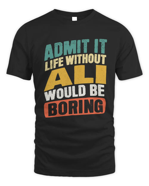 ALI TP88-K4-229
Personalized Funny Quote Apparel “Life Without NAME Would Be Boring” - Unisex Standard T-Shirt - Black