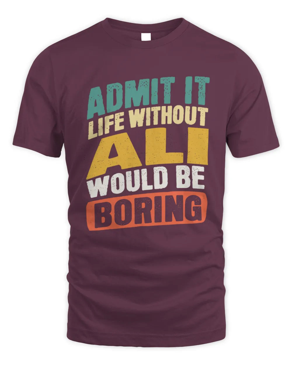 ALI TP88-K4-229
Personalized Funny Quote Apparel “Life Without NAME Would Be Boring” - Unisex Standard T-Shirt - Maroon