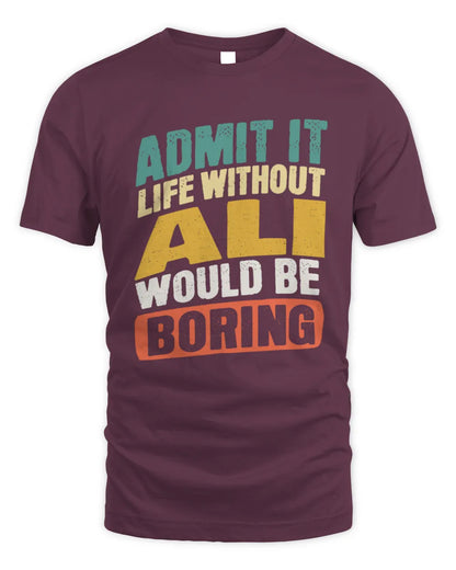 ALI TP88-K4-229
Personalized Funny Quote Apparel “Life Without NAME Would Be Boring” - Unisex Standard T-Shirt - Maroon