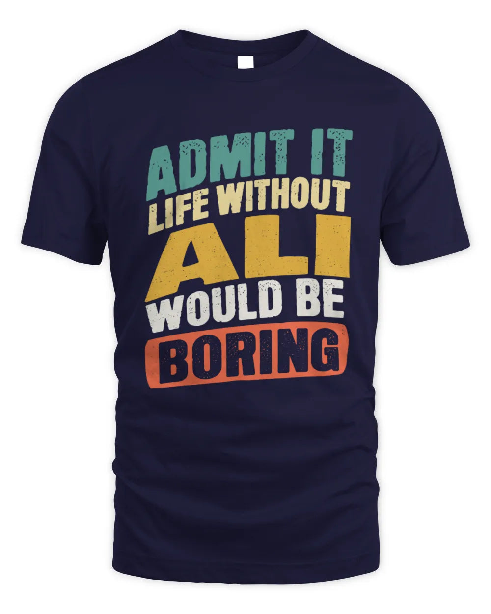 ALI TP88-K4-229
Personalized Funny Quote Apparel “Life Without NAME Would Be Boring” - Unisex Standard T-Shirt - Navy