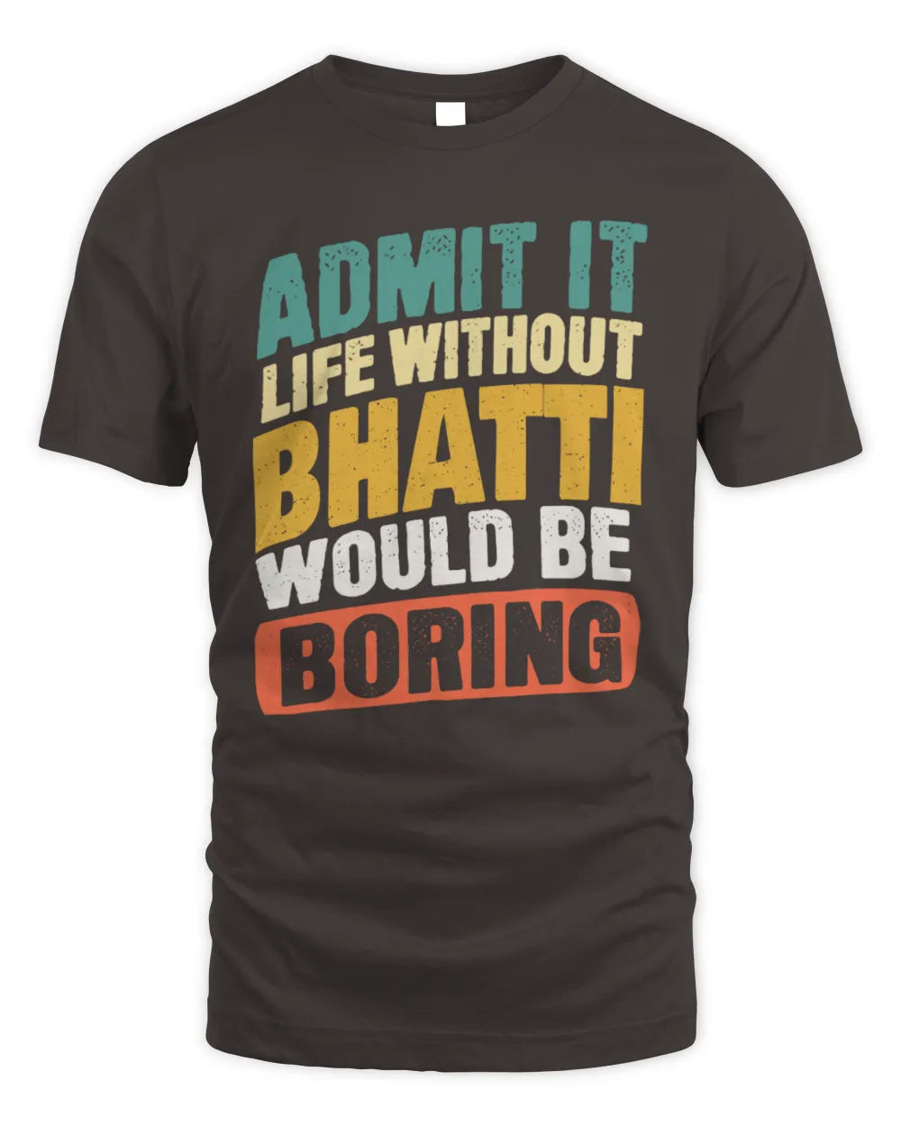 BHATTI TP88-K4-229
Personalized Funny Quote Apparel “Life Without NAME Would Be Boring” - Unisex Standard T-Shirt - Dark Chocolate