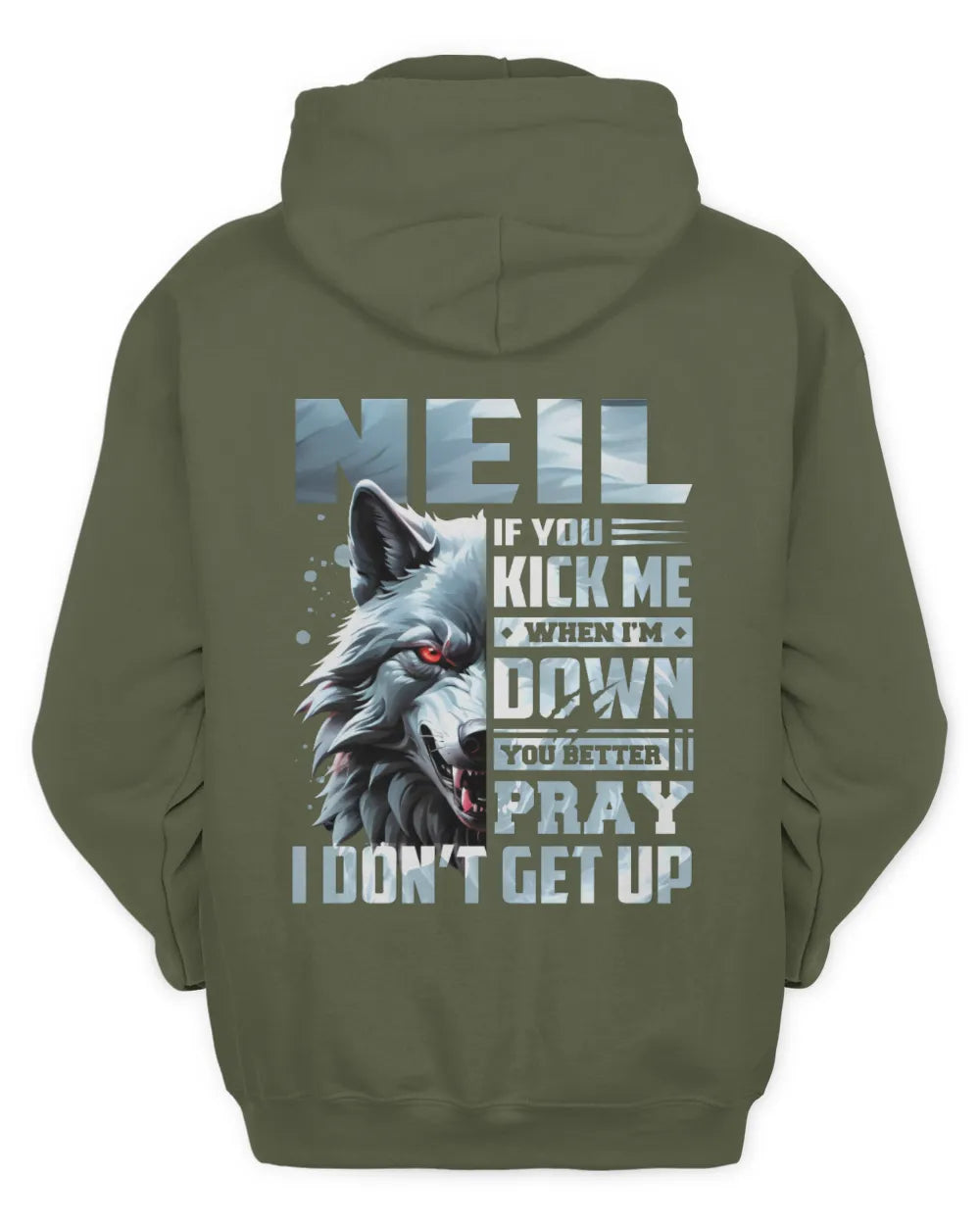 NEIL AP62-K4-666 - Personalized Fierce Wolf Quote Apparel “If You Kick Me When I’m Down, You Better Pray I Don’t Get Up” - Unisex Hoodie - Military Green