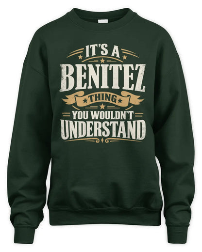 BENITEZ P08 TH51 - Personalized “It’s a/an [NAME] Thing – You Wouldn’t Understand” Shirt - Unisex Sweatshirt - Forest Green