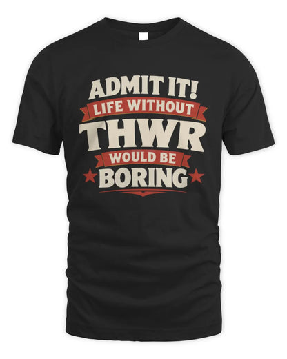 THWR P4 KT003 Personalized Funny Quote Apparel “Life Without NAME Would Be Boring” - Unisex Standard T-Shirt - Black
