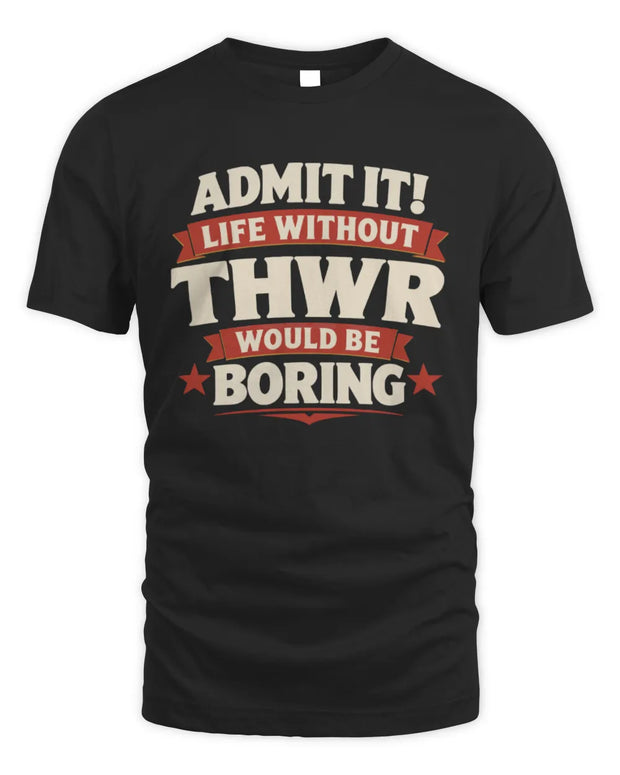 THWR P4 KT003 Personalized Funny Quote Apparel “Life Without NAME Would Be Boring”