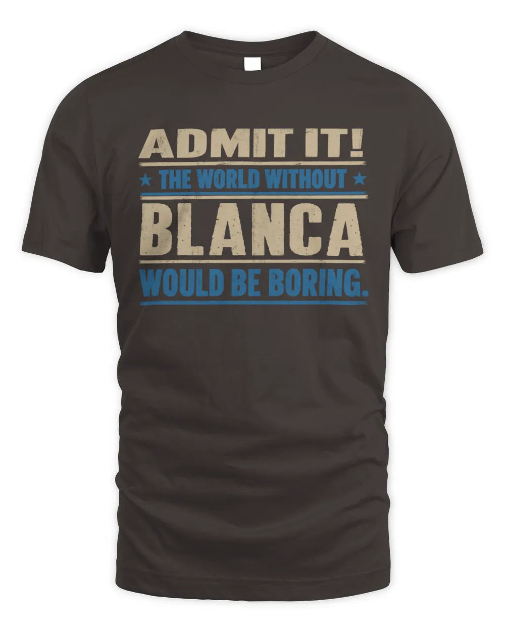 BLANCA TP68-K2-968 – Personalized Funny Quote Apparel “The World Without NAME Would Be Boring” - Unisex Standard T-Shirt - Dark Chocolate