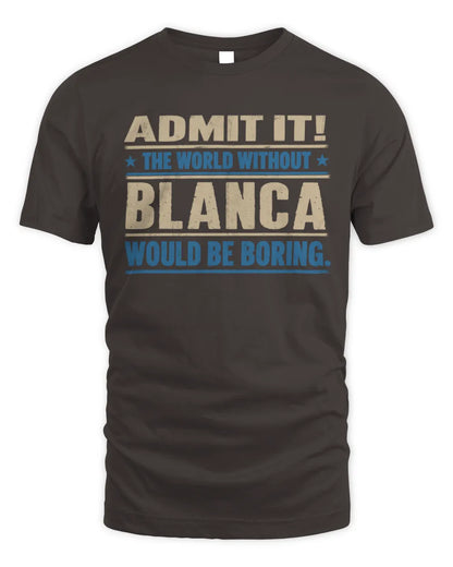 BLANCA TP68-K2-968 – Personalized Funny Quote Apparel “The World Without NAME Would Be Boring” - Unisex Standard T-Shirt - Dark Chocolate