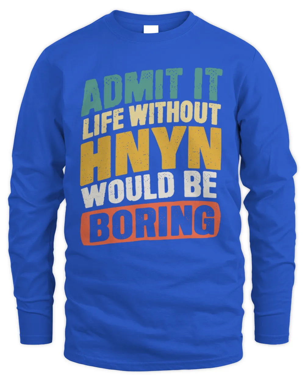 HNYN TP88-K4-229
Personalized Funny Quote Apparel “Life Without NAME Would Be Boring” - Men's Long Sleeved T-Shirt - Royal