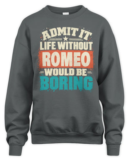 ROMEO P02-TH11-226 Personalized Admit It Life Without [Name] Would Be Boring T-Shirt - Custom Name Funny Gift - Unisex Sweatshirt - Charcoal