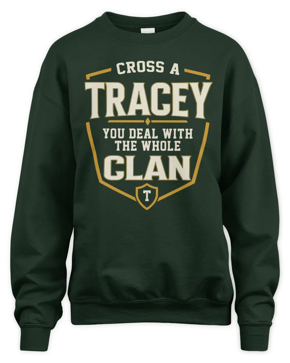 TRACEY NT1-K008 Cross A/An NAME, You Deal With the Whole Clan | Personalized Vintage T-Shirt - Unisex Sweatshirt - Forest Green