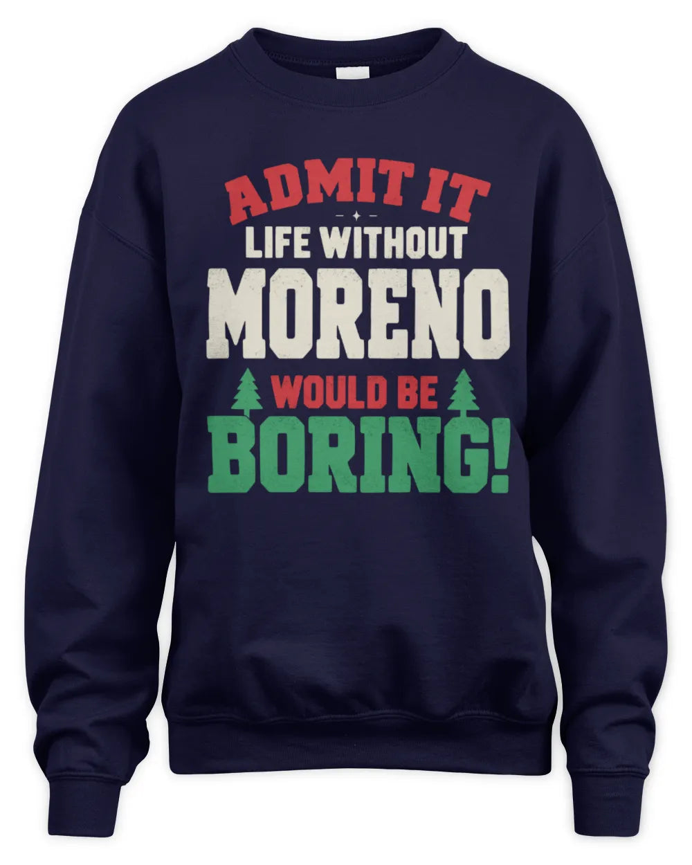 MORENO P5 TH08 Christmas T-Shirt – “Life Without NAME Would Be Boring” - Unisex Sweatshirt - Navy