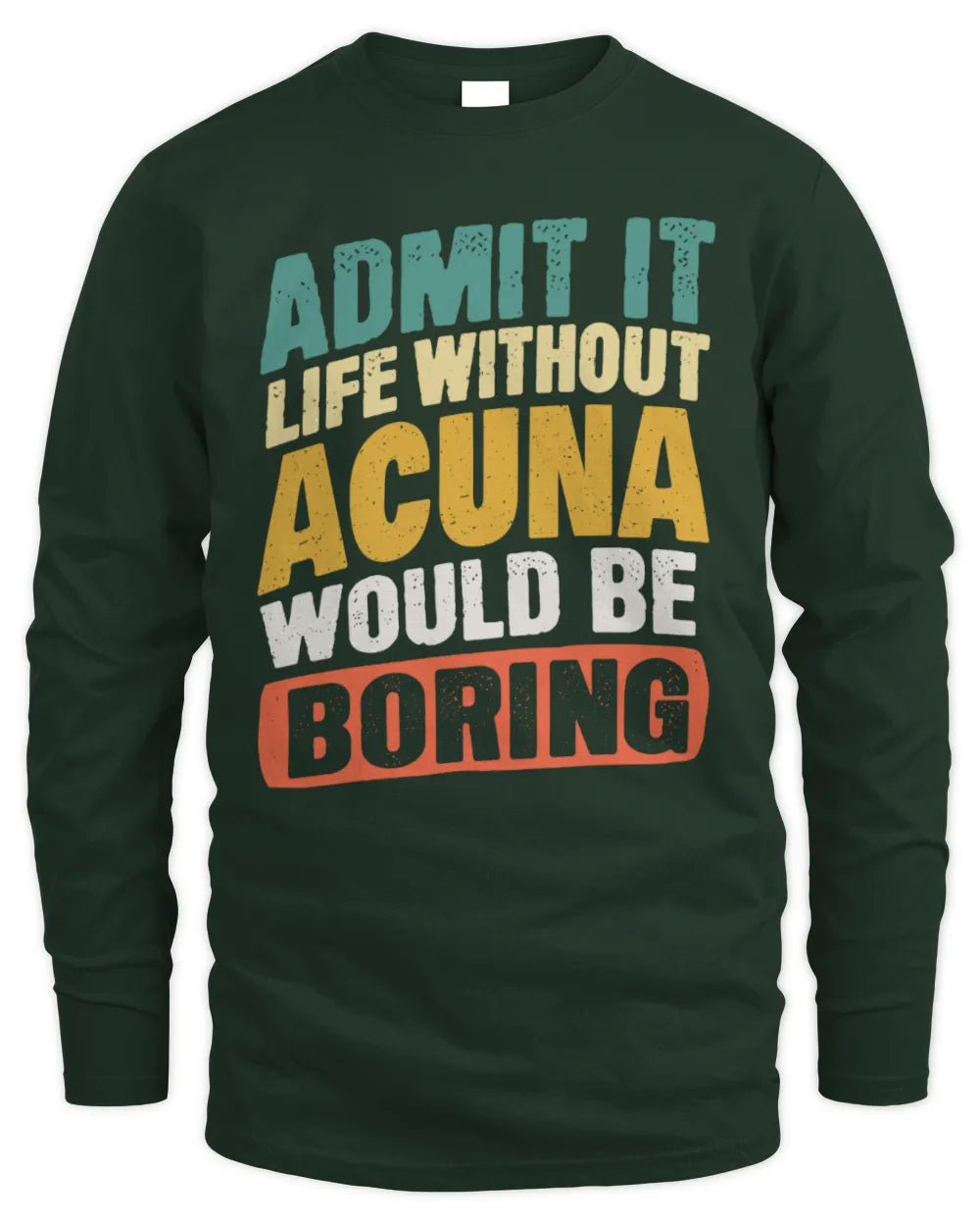 ACUNA TP88-K4-229
Personalized Funny Quote Apparel “Life Without NAME Would Be Boring” - Men's Long Sleeved T-Shirt - Forest Green