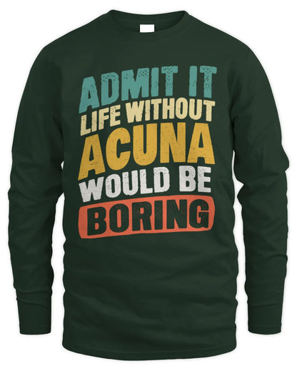ACUNA TP88-K4-229
Personalized Funny Quote Apparel “Life Without NAME Would Be Boring” - Men's Long Sleeved T-Shirt - Forest Green