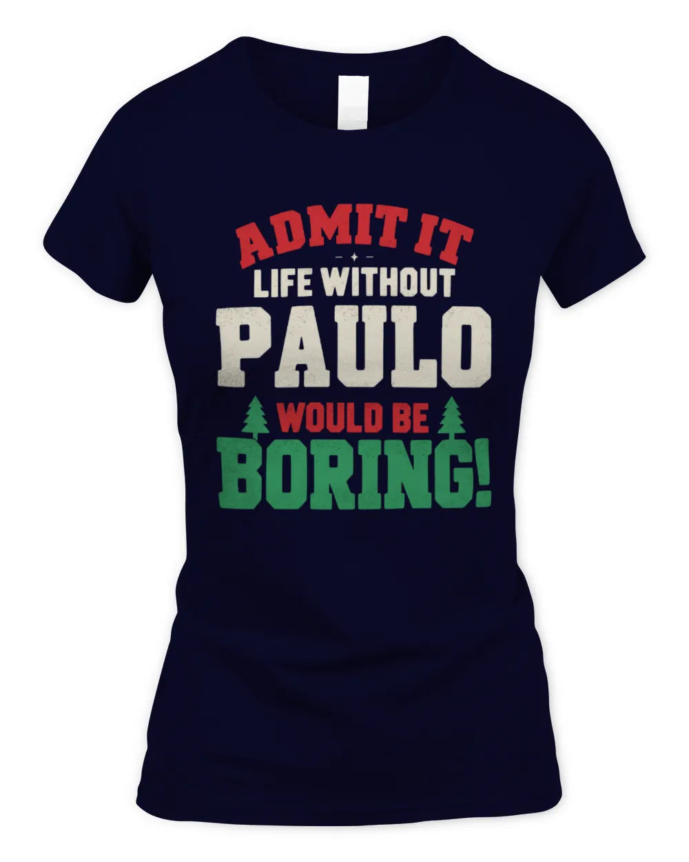 PAULO P5 TH08 Christmas T-Shirt – “Life Without NAME Would Be Boring” - Women's Standard T-Shirt - Navy