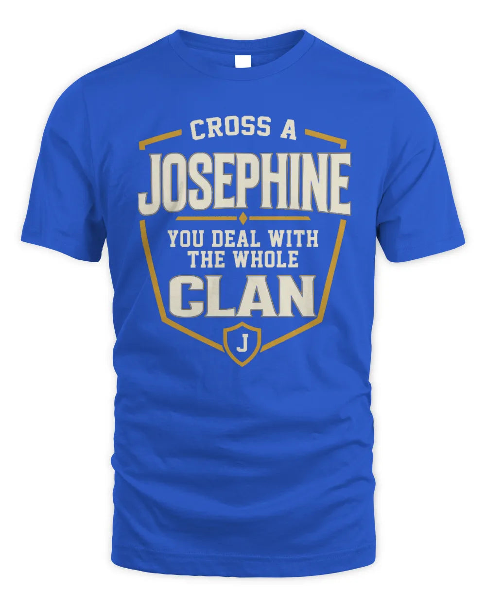 JOSEPHINE NT1-K008 Cross A/An NAME, You Deal With the Whole Clan | Personalized Vintage T-Shirt - Unisex Standard T-Shirt - Royal