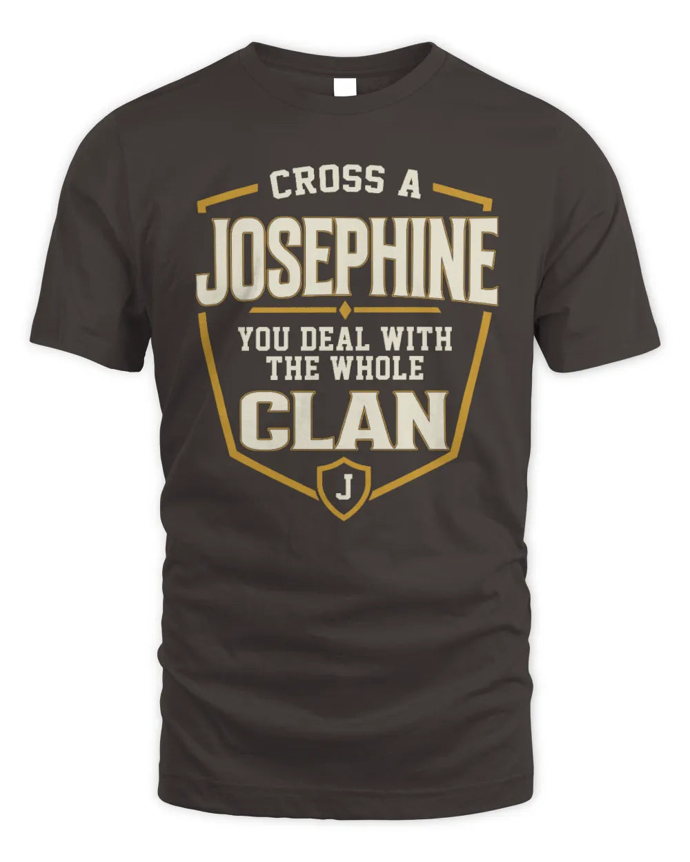 JOSEPHINE NT1-K008 Cross A/An NAME, You Deal With the Whole Clan | Personalized Vintage T-Shirt - Unisex Standard T-Shirt - Dark Chocolate
