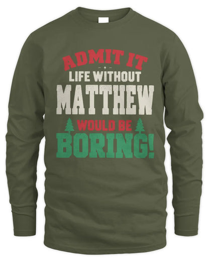 MATTHEW P5 TH08 Christmas T-Shirt – “Life Without NAME Would Be Boring” - Men's Long Sleeved T-Shirt - Military Green