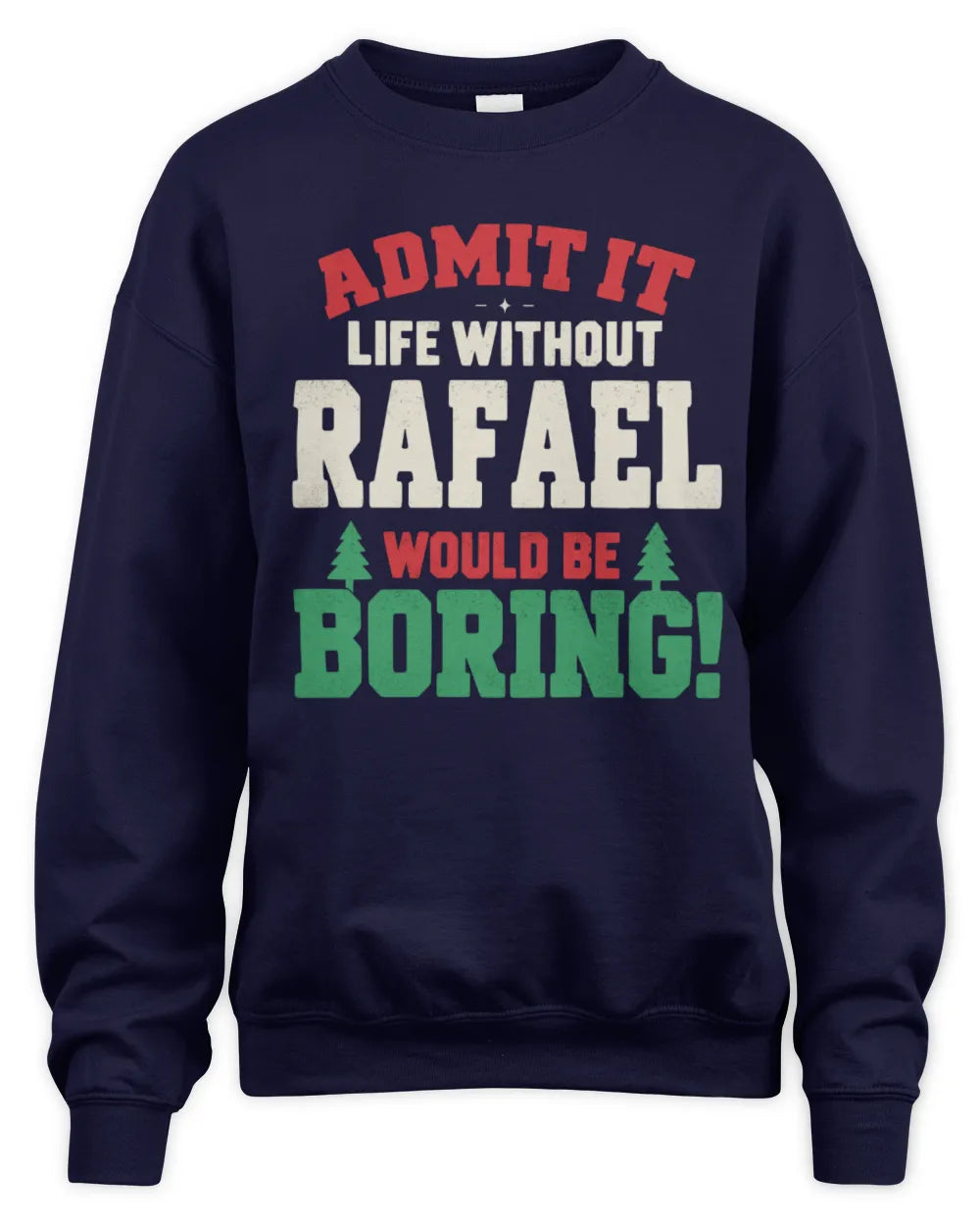 RAFAEL P5 TH08 Christmas T-Shirt – “Life Without NAME Would Be Boring” - Unisex Sweatshirt - Navy