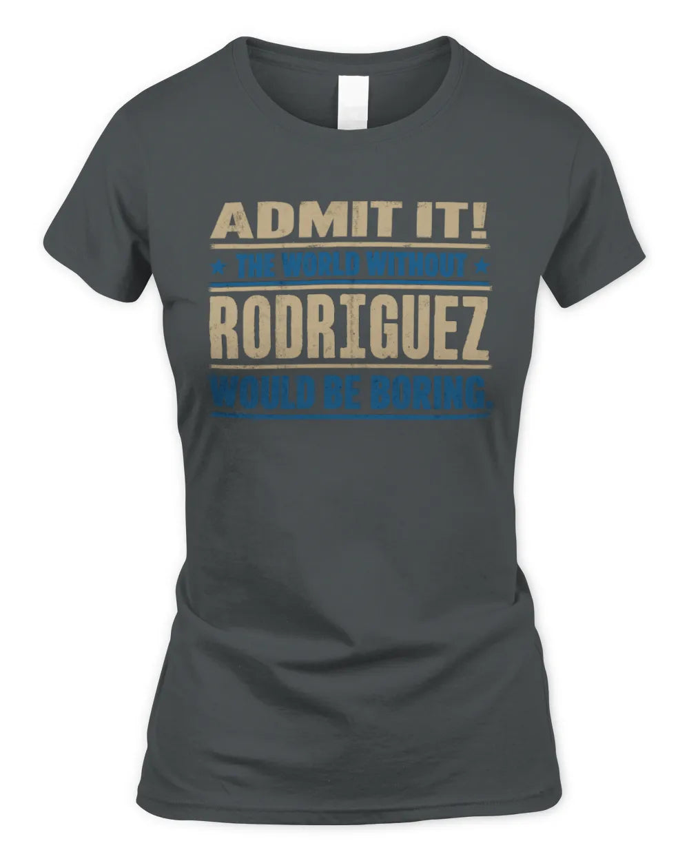 RODRIGUEZ TP68-K2-968 – Personalized Funny Quote Apparel “The World Without NAME Would Be Boring” - Women's Standard T-Shirt - Charcoal