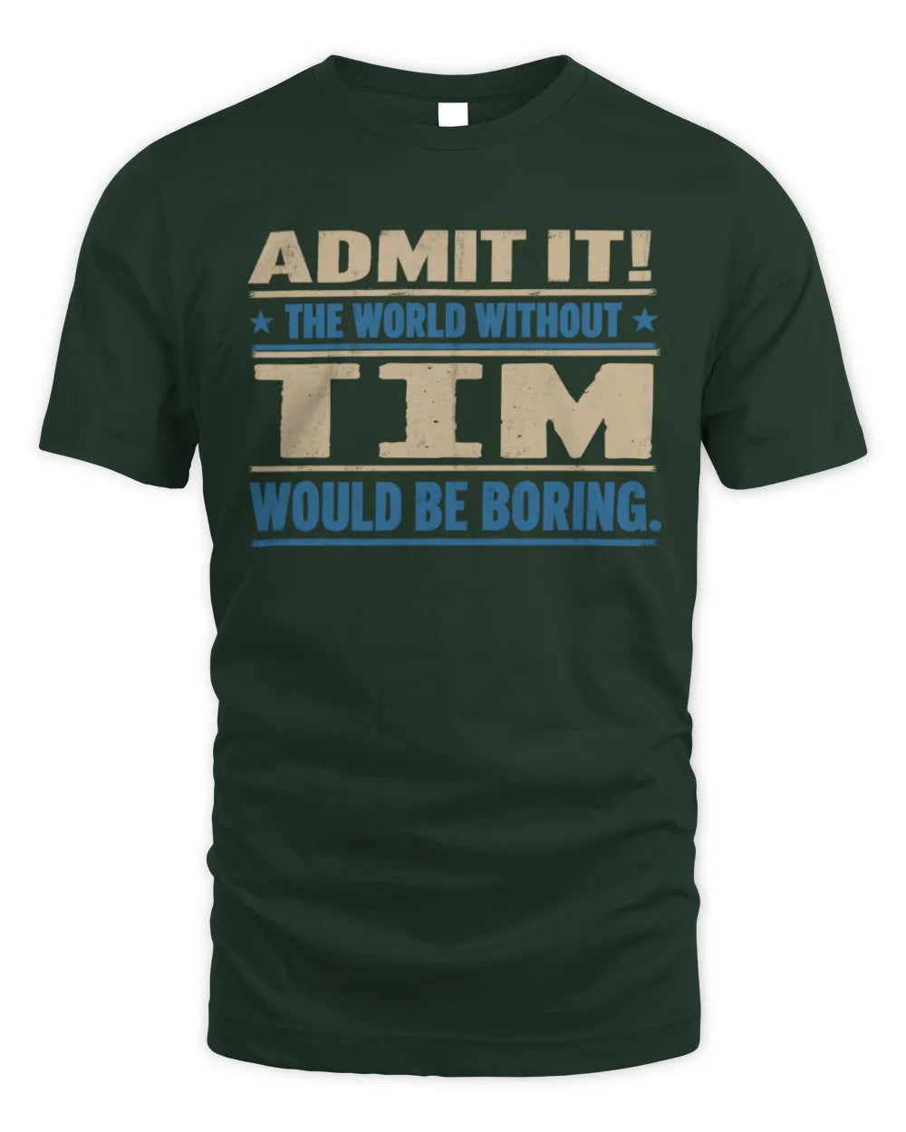 TIM TP68-K2-968 – Personalized Funny Quote Apparel “The World Without NAME Would Be Boring” - Unisex Standard T-Shirt - Forest Green
