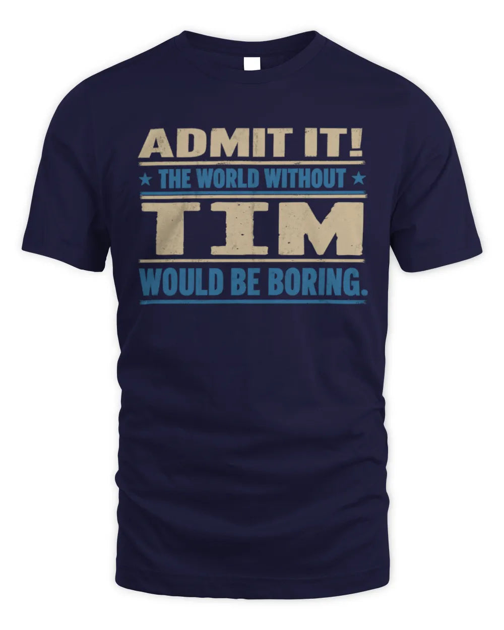 TIM TP68-K2-968 – Personalized Funny Quote Apparel “The World Without NAME Would Be Boring” - Unisex Standard T-Shirt - Navy